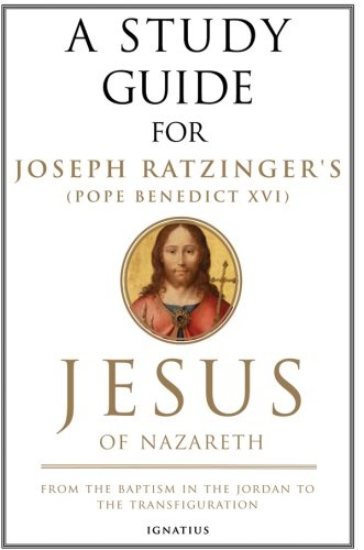 A Study Guide for Joseph Ratzinger's (Pope Benedict XVI) Jesus of Nazareth