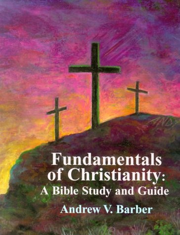 Fundamentals of Christianity: A Bible Study and Guide