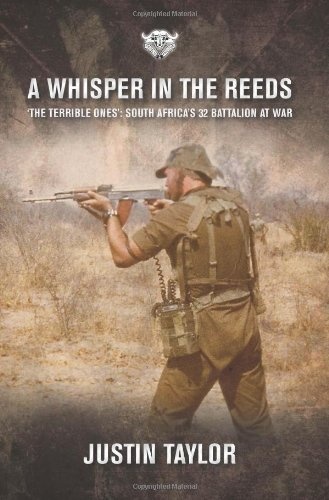 A Whisper in the Reeds: 'The Terrible Ones' - South Africa's 32 Battalion at War