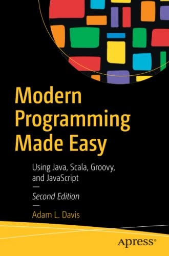 Modern Programming Made Easy: Using Java, Scala, Groovy, and JavaScript