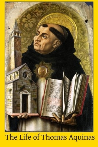 The Life of Thomas Aquinas: A Dissertation of the Scholastic Philosophy of the Middle Ages