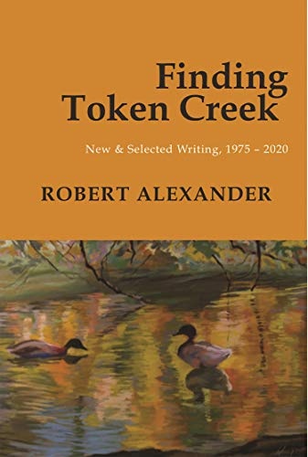 Finding Token Creek: New & Selected Writing, 1975â2020