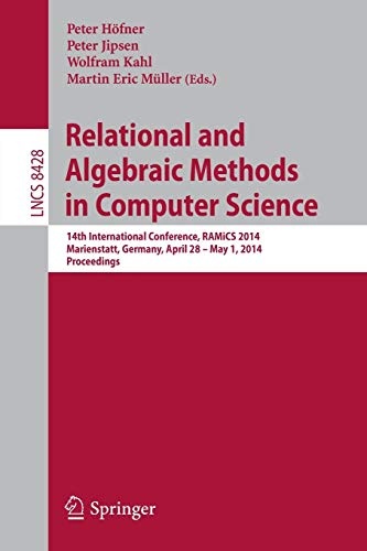Relational and Algebraic Methods in Computer Science: 14th International Conference, RAMiCS 2014, Marienstatt, Germany, April 28 -- May 1, 2014, Proceedings (Lecture Notes in Computer Science (8428))