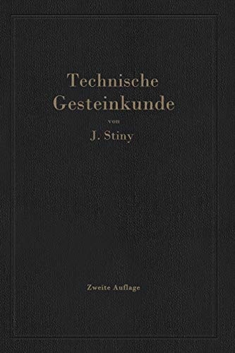 Technische Gesteinkunde: fÃ¼r Bauingenieure, Kulturtechniker, Land- und Forstwirte, sowie fÃ¼r Steinbruchbesitzer und Steinbruchtechniker (German Edition)