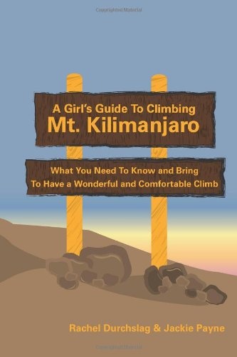 A Girl's Guide to Climbing Mt. Kilimanjaro: What You Need To Know and Bring To Have a Wonderful and Comfortable Climb