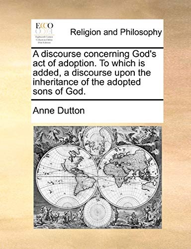 A discourse concerning God's act of adoption. To which is added, a discourse upon the inheritance of the adopted sons of God.