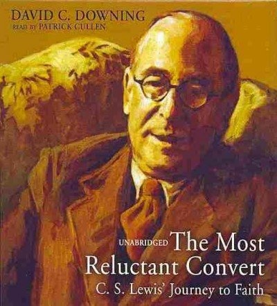 The Most Reluctant Convert: C. S. Lewis' Journey to Faith