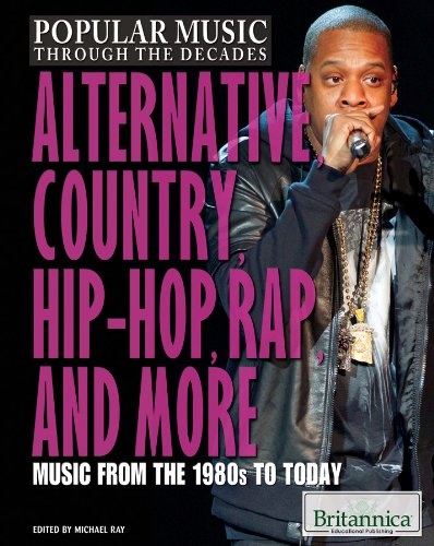 Alternative, Country, Hip-Hop, Rap, and More: Music from the 1980s to Today (Popular Music Through the Decades)