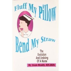 Fluff My Pillow, Bend My Straw: The Evolution and Undoing of a Nurse