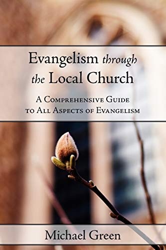 Evangelism Through the Local Church: A Comprehensive Guide to All Aspects of Evangelism