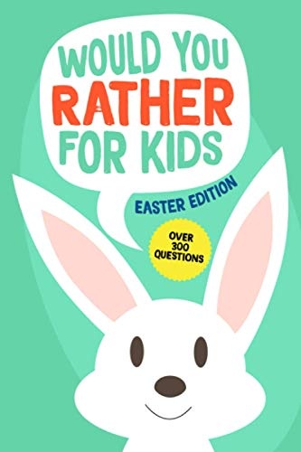 Would You Rather Book for Kids Easter Edition: Easter Basket Stuffers for Kids and Tweens. Easter Gifts for Girls and Boys Age 6 - 12 Years Old (Easter Joke Book Series)