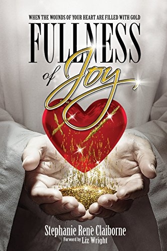 Fullness of Joy: When The Wounds Of Your Heart Are Filled With Gold