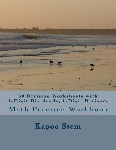 30 Division Worksheets with 1-Digit Dividends, 1-Digit Divisors: Math Practice Workbook (30 Days Math Division Series) (Volume 1)
