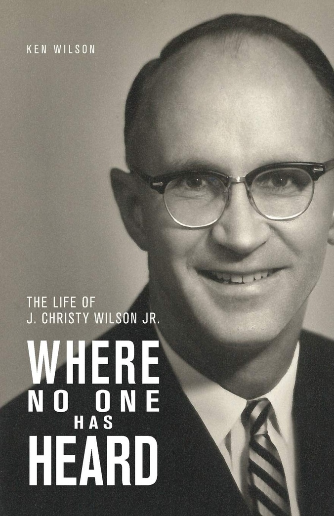 Where No One Has Heard: The Life of J. Christy Wilson Jr.