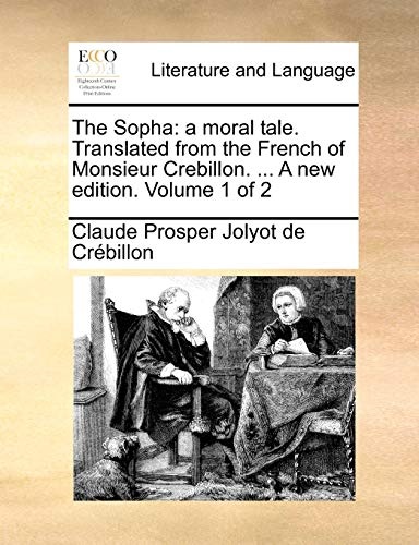 The Sopha: a moral tale. Translated from the French of Monsieur Crebillon. ... A new edition. Volume 1 of 2