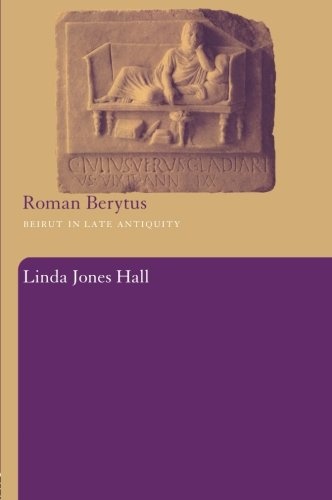 Roman Berytus: Beirut in Late Antiquity