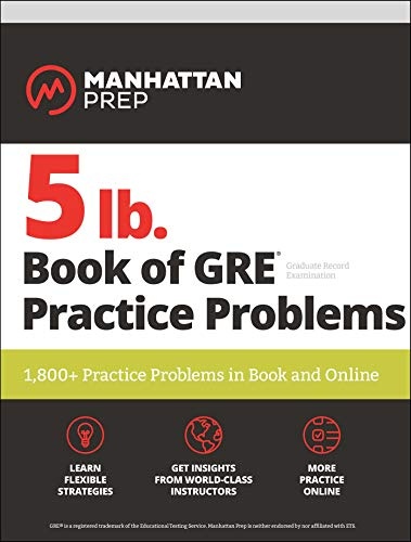 5 Lb. Book Of Gre Practice Problems: 1, 800+ Practice Problems In Book And Online (Manhattan Prep 5 Lb Series (2019 Edition))