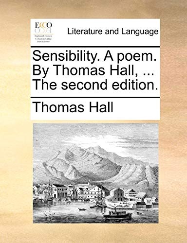 Sensibility. A poem. By Thomas Hall, ... The second edition.