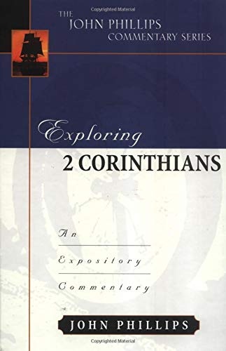 Exploring 2 Corinthians (John Phillips Commentary Series) (The John Phillips Commentary Series)