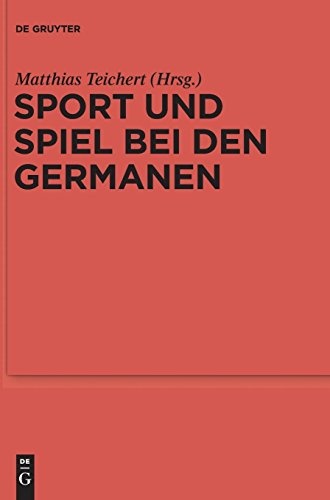 Sport Und Spiel Bei Den Germanen: Nordeuropa Von Der Romischen Kaiserzeit Bis Zum Mittelalter (Reallexikon Der Germanischen Altertumskunde - ... Reallexikon Der Germanischen Altertumskunde)