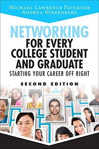 Networking for Every College Student and Graduate: Starting Your Career Off Right: Starting Your Career Off Right (2nd Edition)