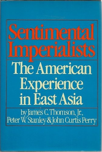 Sentimental Imperialists - The American Experience in East Asia