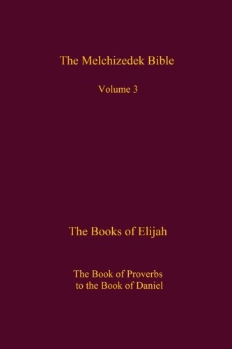 The Melchizedek Bible, Volume 3: The Books of Elijah