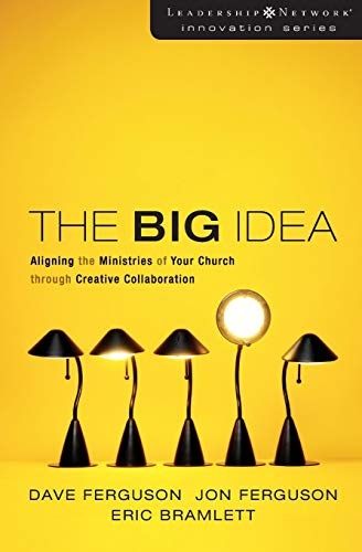 The Big Idea: Aligning the Ministries of Your Church through Creative Collaboration (Leadership Network Innovation Series)