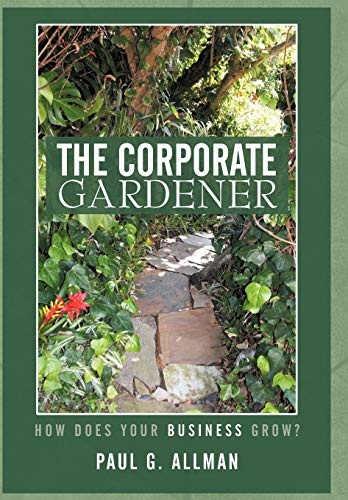 The Corporate Gardener: How Does Your Business Grow?