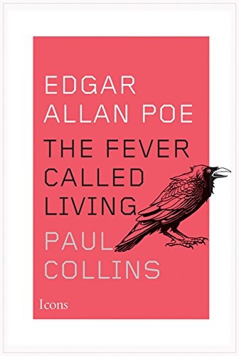 Edgar Allan Poe: The Fever Called Living (Icons)