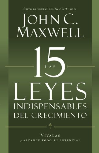 Las 15 Leyes Indispensables Del Crecimiento: VÃ­valas y alcance su potencial (Spanish Edition)