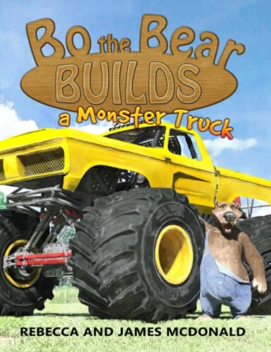 Bo the Bear Builds a Monster Truck: A Monster Truck Book for Kids