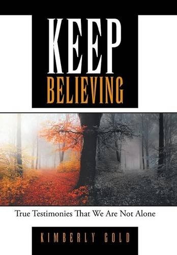 Keep Believing: True Testimonies That We Are Not Alone