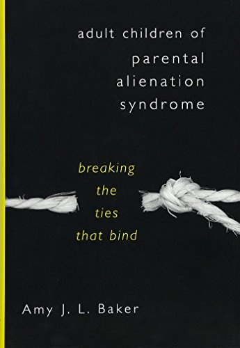 Adult Children of Parental Alienation Syndrome: Breaking the Ties That Bind (Norton Professional Book)