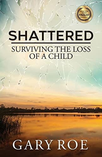 Shattered: Surviving the Loss of a Child (Good Grief)
