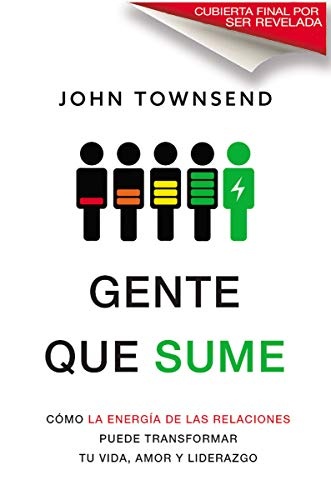 Gente que sume: Llene su tanque relacional para la vida, el amor y el liderazgo (Spanish Edition)