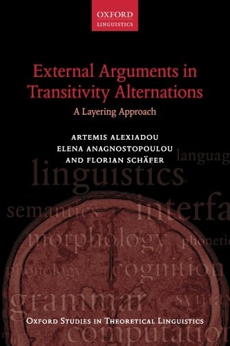 External Arguments in Transitivity Alternations: A Layering Approach (Oxford Studies In Theoretical Linguistics)