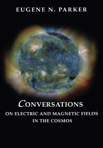 Conversations on Electric and Magnetic Fields in the Cosmos (Princeton Series in Astrophysics, 22)