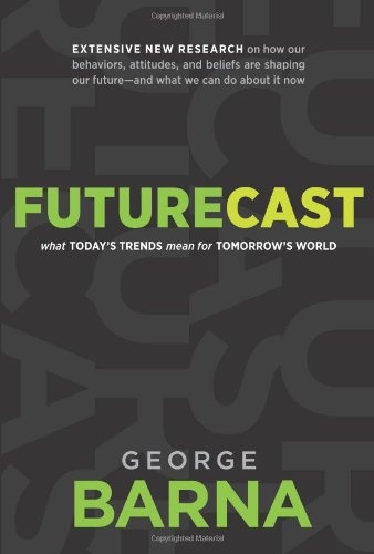 Futurecast: What Todayâs Trends Mean for Tomorrowâs World