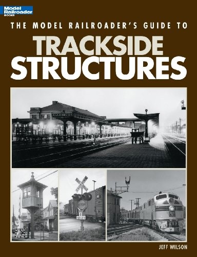The Model Railroader's Guide to Trackside Structures