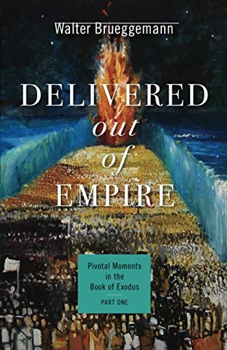 Delivered out of Empire: Pivotal Moments in the Book of Exodus, Part 1 (Pivotal Moments in the Old Testament)
