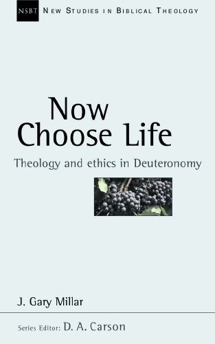 NSBT: Now Choose Life: Theology and Ethics in Deuteronomy (New Studies in Biblical Theology)
