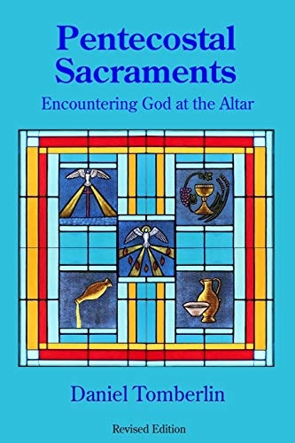 Pentecostal Sacraments: Encountering God at the Altar