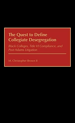 The Quest to Define Collegiate Desegregation: Black Colleges, Title VI Compliance, and Post-Adams Litigation