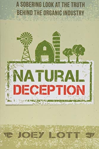 Natural Deception: A Sobering Look at the Truth Behind the Organic Food Industry
