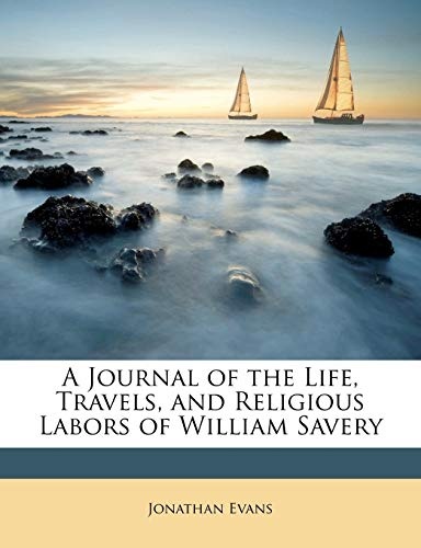 A Journal of the Life, Travels, and Religious Labors of William Savery