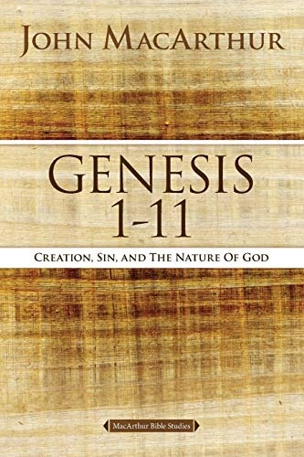 Genesis 1 to 11: Creation, Sin, and the Nature of God (MacArthur Bible Studies)