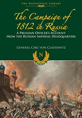 The Campaigns of 1812 in Russia: A Prussian Officer's Account From the Russian Imperial Headquarters (Napoleonic Library)