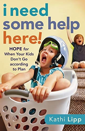 I Need Some Help Here!: Hope For When Your Kids Don't Go According To Plan