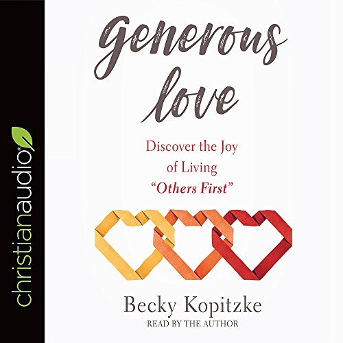 Generous Love: Discover the Joy of Living "Others First" by Becky Kopitzke [Audio CD]